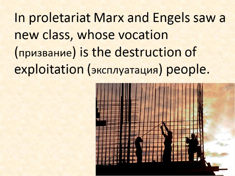 In proletariat Marx and Engels saw a new class, whose vocation (призвание) is the